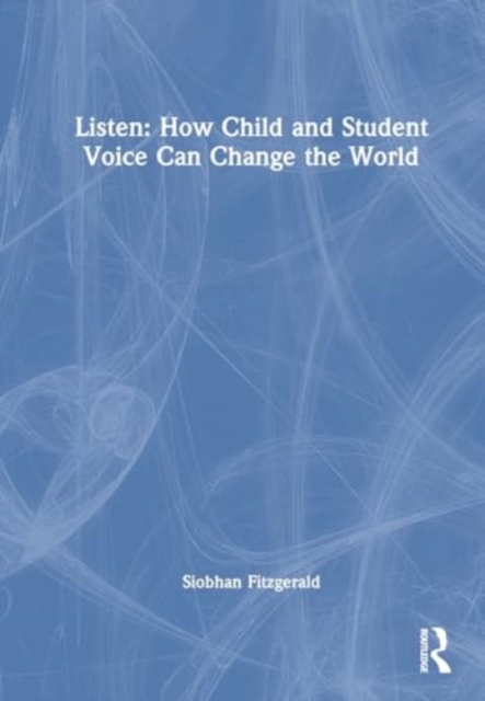 Listen: How Child and Student Voice Can Change the World, Hardback Book
