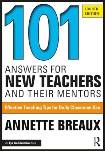 101 Answers for New Teachers and Their Mentors : Effective Teaching Tips for Daily Classroom Use, Paperback / softback Book