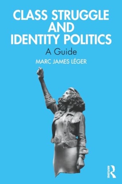 Class Struggle and Identity Politics : A Guide, Paperback / softback Book