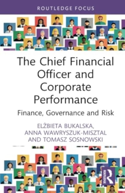 The Chief Financial Officer and Corporate Performance : Finance, Governance and Risk, Hardback Book