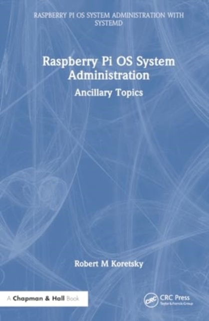 Raspberry Pi OS System Administration : Ancillary Topics, Hardback Book