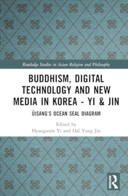 Buddhism, Digital Technology and New Media in Korea : Uisang’s Ocean Seal Diagram, Hardback Book