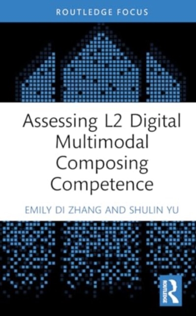 Assessing L2 Digital Multimodal Composing Competence, Hardback Book