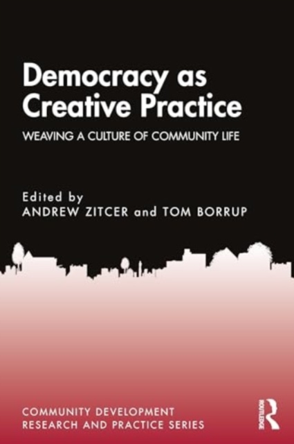 Democracy as Creative Practice : Weaving a Culture of Civic Life, Hardback Book
