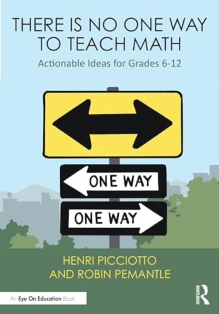 There is No One Way to Teach Math : Actionable Ideas for Grades 6-12, Paperback / softback Book