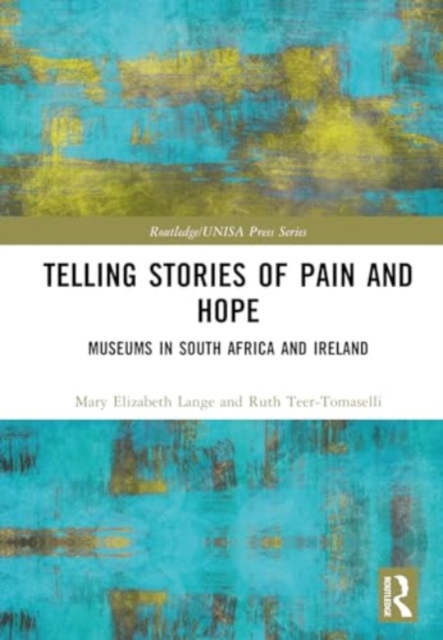Telling Stories of Pain and Hope : Museums in South Africa and Ireland, Hardback Book
