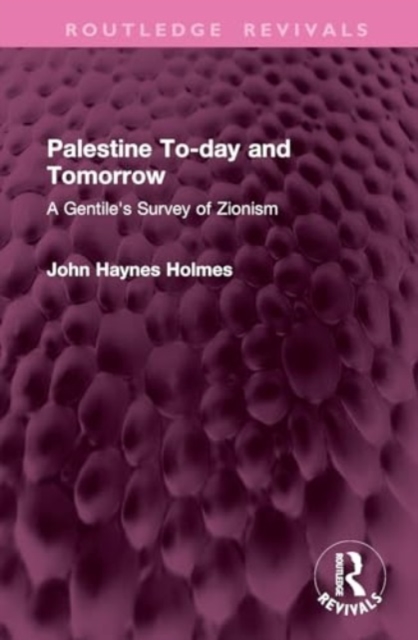 Palestine To-day and Tomorrow : A Gentile's Survey of Zionism, Hardback Book