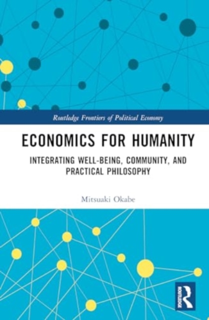 Economics for Humanity : Integrating Well-being, Community, and Practical Philosophy, Hardback Book