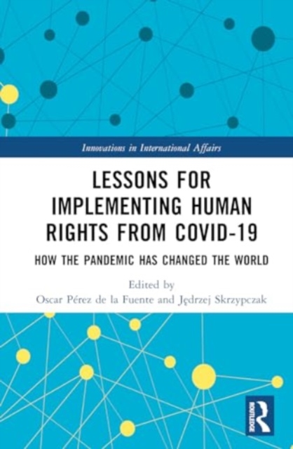 Lessons for Implementing Human Rights from COVID-19 : How the Pandemic Has Changed the World, Hardback Book
