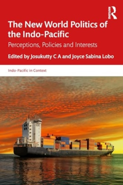 The New World Politics of the Indo-Pacific : Perceptions, Policies and Interests, Paperback / softback Book