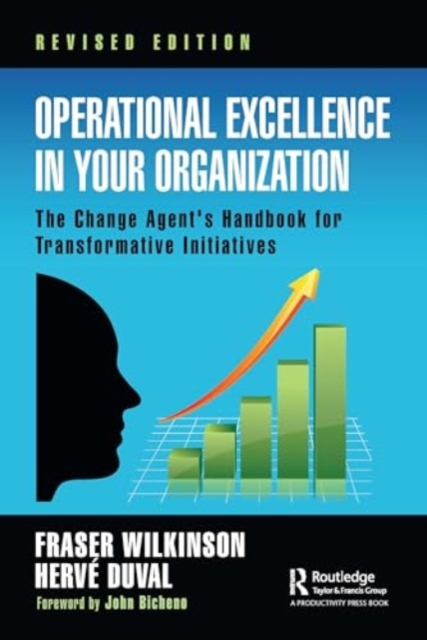 Operational Excellence in Your Organization : The Change Agent's Handbook for Transformative Initiatives, Paperback / softback Book