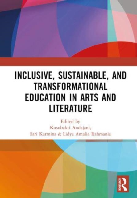 Inclusive, Sustainable, and Transformational Education in Arts and Literature : Proceedings of the 7th International Seminar on Language, Education, and Culture, (ISoLEC, 2023), July 07—08, 2023, Mala, Hardback Book