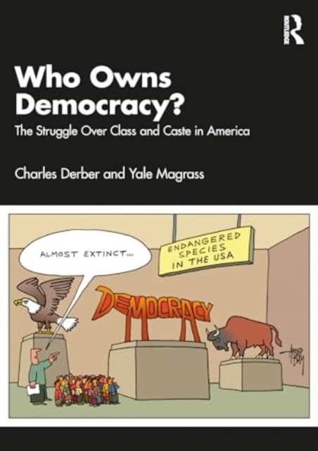 Who Owns Democracy? : The Real Deep State and the Struggle Over Class and Caste in America, Paperback / softback Book