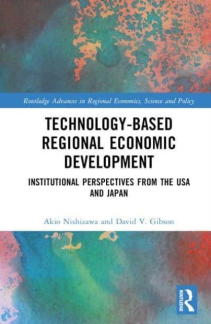 Technology-Based Regional Economic Development : Institutional Perspectives from the USA and Japan, Hardback Book