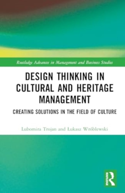 Design Thinking in Cultural and Heritage Management : Creating Solutions in the Field of Culture, Hardback Book