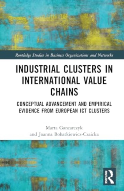 Industrial Clusters in International Value Chains : Conceptual Advancement and Empirical Evidence from European ICT Clusters, Hardback Book
