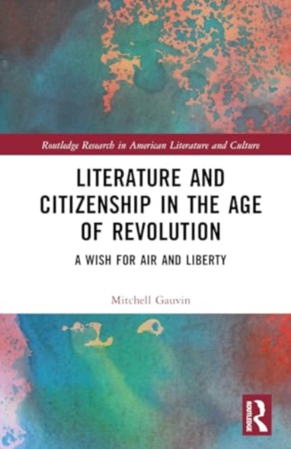 Literature and Citizenship in the Age of Revolution : A Wish for Air and Liberty, Hardback Book