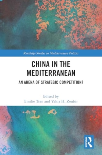 China in the Mediterranean : An Arena of Strategic Competition?, Hardback Book
