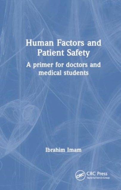 Human Factors and Patient Safety : A primer for doctors and medical students, Hardback Book