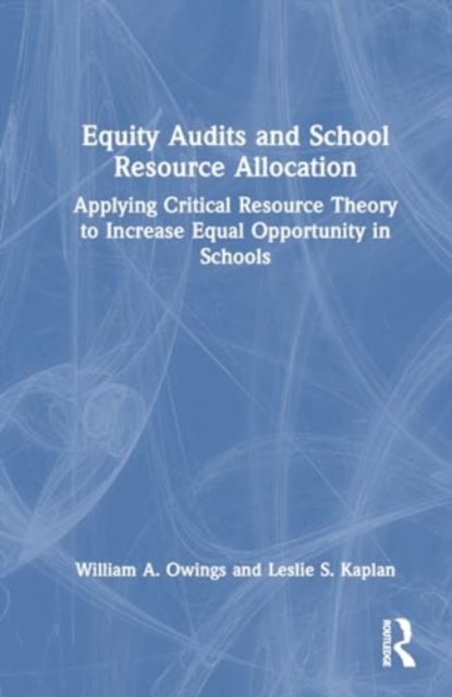 Equity Audits and School Resource Allocation : Applying Critical Resource Theory to Increase Equal Opportunity in Schools, Hardback Book