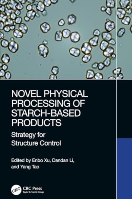 Novel Physical Processing of Starch-Based Products : Strategy for Structure Control, Hardback Book