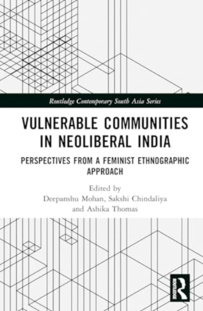 Vulnerable Communities in Neoliberal India : Perspectives from a Feminist Ethnographic Approach, Hardback Book