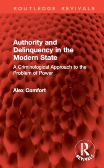 Authority and Delinquency in the Modern State : A Criminological Approach to the Problem of Power, Hardback Book