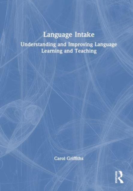 Language Intake : Understanding and Improving Language Learning and Teaching, Hardback Book