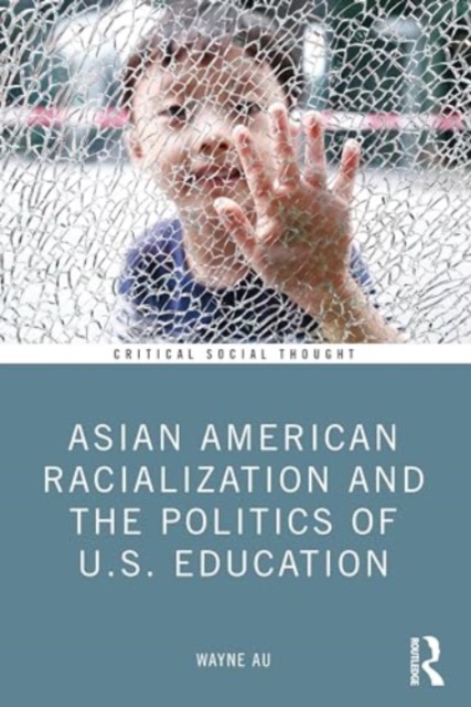 Asian American Racialization and the Politics of U.S. Education, Paperback / softback Book