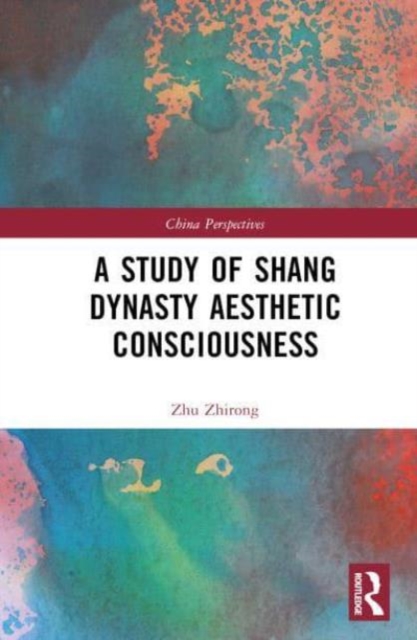 A Study of Shang Dynasty Aesthetic Consciousness, Hardback Book