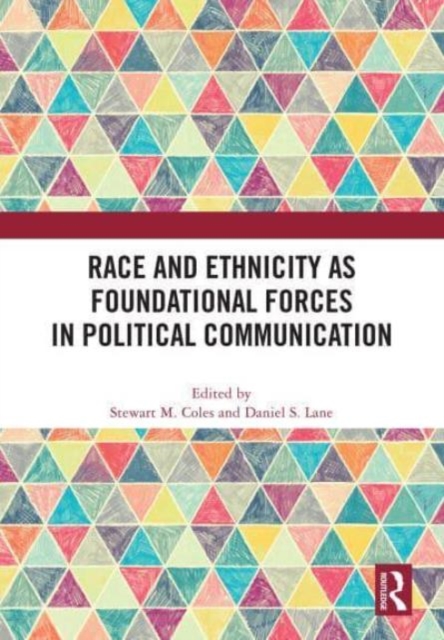 Race and Ethnicity as Foundational Forces in Political Communication, Hardback Book