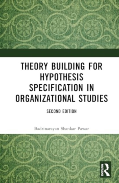 Theory Building for Hypothesis Specification in Organizational Studies, Hardback Book