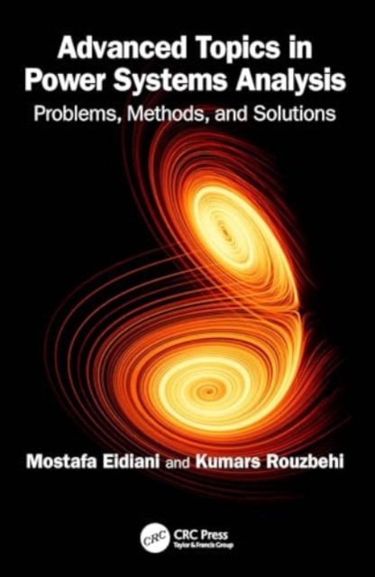Advanced Topics in Power Systems Analysis : Problems, Methods, and Solutions, Paperback / softback Book