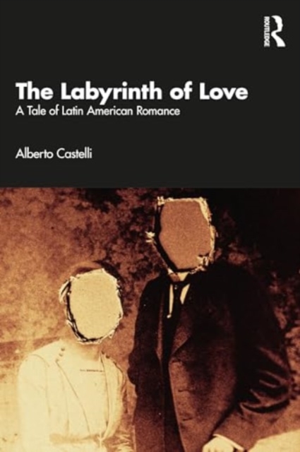 The Labyrinth of Love : A Tale of Latin American Romance, Paperback / softback Book