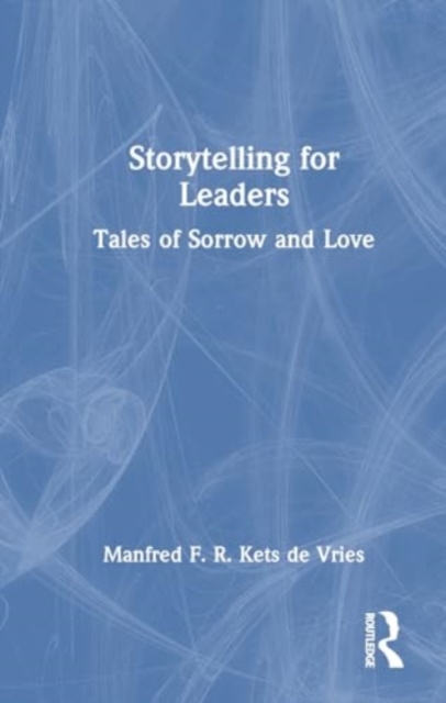 Storytelling for Leaders : Tales of Sorrow and Love, Hardback Book