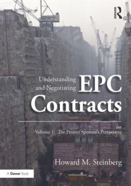 Understanding and Negotiating EPC Contracts, Volume 1 : The Project Sponsor's Perspective, Paperback / softback Book