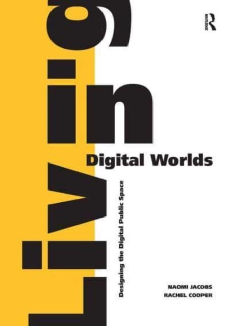 Living in Digital Worlds : Designing the Digital Public Space, Paperback / softback Book