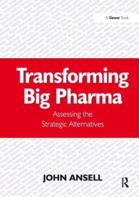 Transforming Big Pharma : Assessing the Strategic Alternatives, Paperback / softback Book