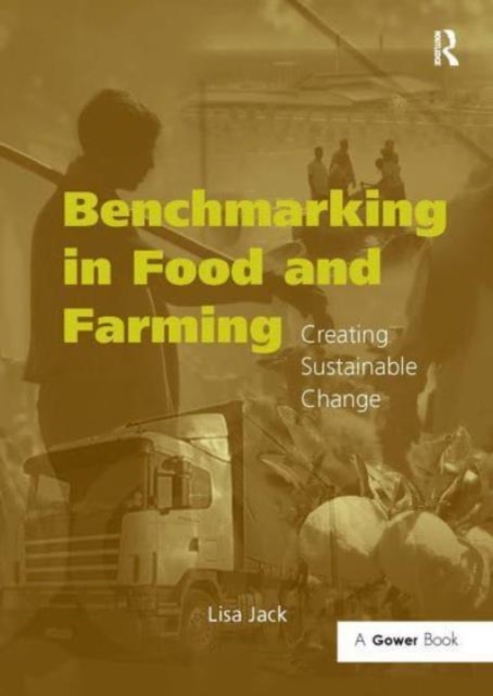 Benchmarking in Food and Farming : Creating Sustainable Change, Paperback / softback Book