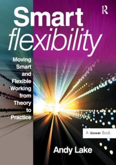 Smart Flexibility : Moving Smart and Flexible Working from Theory to Practice, Paperback / softback Book