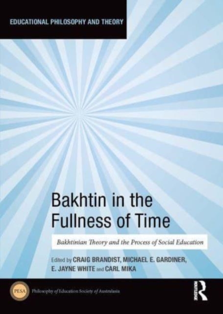 Bakhtin in the Fullness of Time : Bakhtinian Theory and the Process of Social Education, Paperback / softback Book