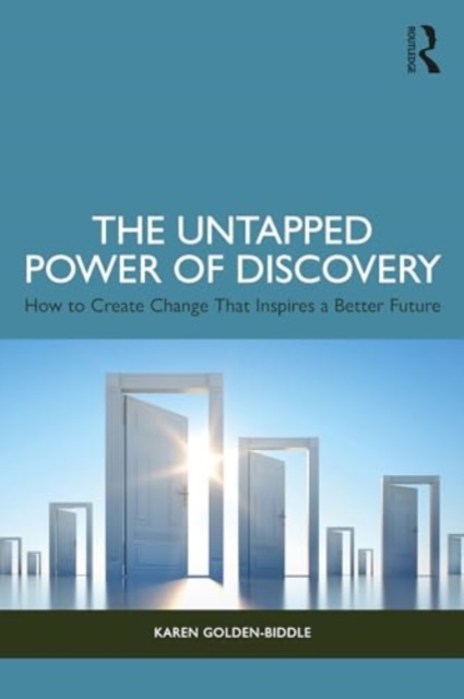The Untapped Power of Discovery : How to Create Change That Inspires a Better Future, Paperback / softback Book