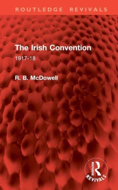 The Irish Convention : 1917-18, Hardback Book