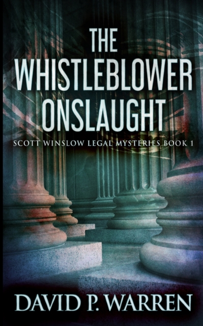 The Whistleblower Onslaught (Scott Winslow Legal Mysteries Book 1), Paperback / softback Book