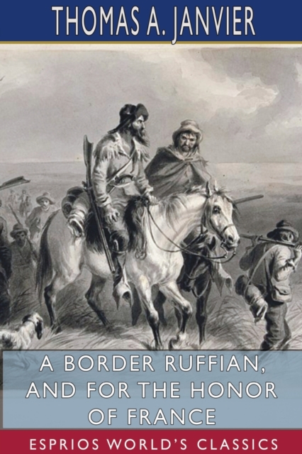 A Border Ruffian, and For the Honor of France (Esprios Classics), Paperback / softback Book