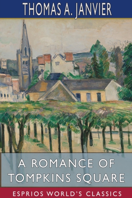 A Romance of Tompkins Square (Esprios Classics) : Illustrated by W. T. Smedley, Paperback / softback Book