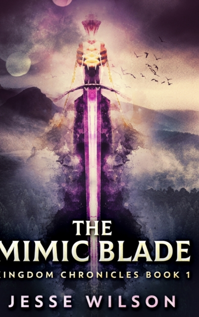 The Mimic Blade (Kingdom Chronicles Book 1), Hardback Book