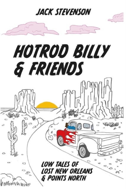 Hotrod Billy and Friends : Low Tales of Lost New Orleans & Points North, Paperback / softback Book