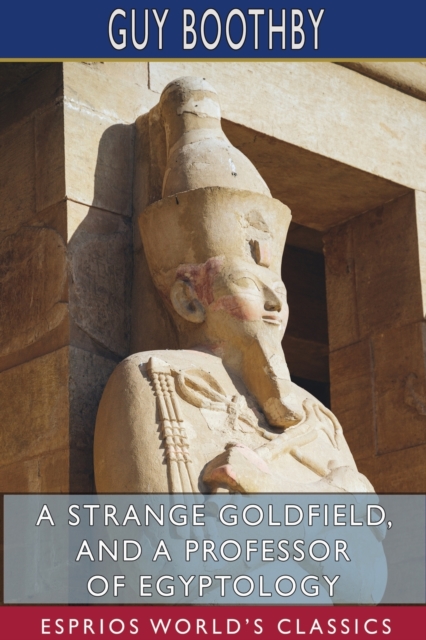 A Strange Goldfield, and A Professor of Egyptology (Esprios Classics), Paperback / softback Book