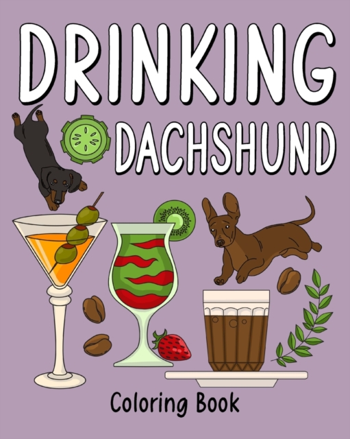 Drinking Dachshund Coloring Book : Coloring Books for Adults, Adult Coloring Book with Many Coffee and Drinks, Paperback / softback Book